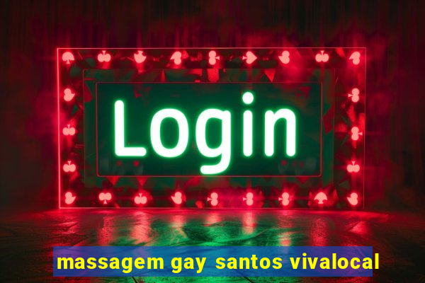 massagem gay santos vivalocal